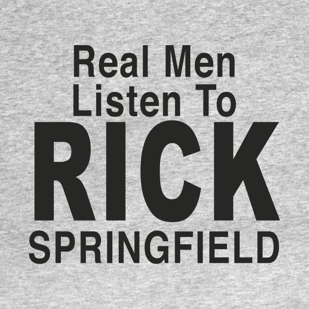 Real Men Listen To RICK SPRINGFIELD by TheCosmicTradingPost